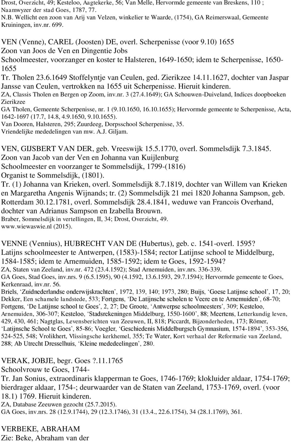 10) 1655 Zoon van Joos de Ven en Dingentie Jobs Schoolmeester, voorzanger en koster te Halsteren, 1649-1650; idem te Scherpenisse, 1650-1655 Tr. Tholen 23.6.1649 Stoffelyntje van Ceulen, ged.
