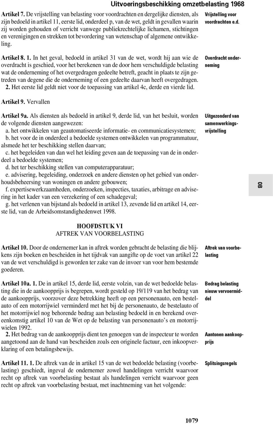 vanwege publiekrechtelijke lichamen, stichtingen en verenigingen en strekken tot bevordering van wetenschap of algemene ontwikkeling. Vrijstelling voor voordrachten e.d. Artikel 8. 1.