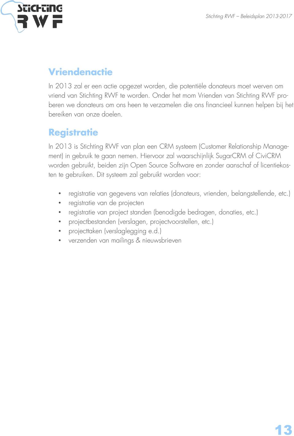 Registratie In 2013 is Stichting RWF van plan een CRM systeem (Customer Relationship Management) in gebruik te gaan nemen.