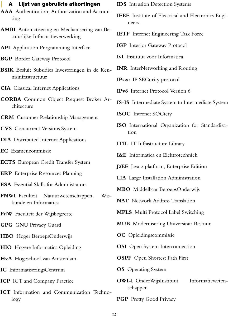 Management CVS Concurrent Versions System DIA Distributed Internet Applications EC Examencommissie ECTS European Credit Transfer System ERP Enterprise Resources Planning ESA Essential Skills for