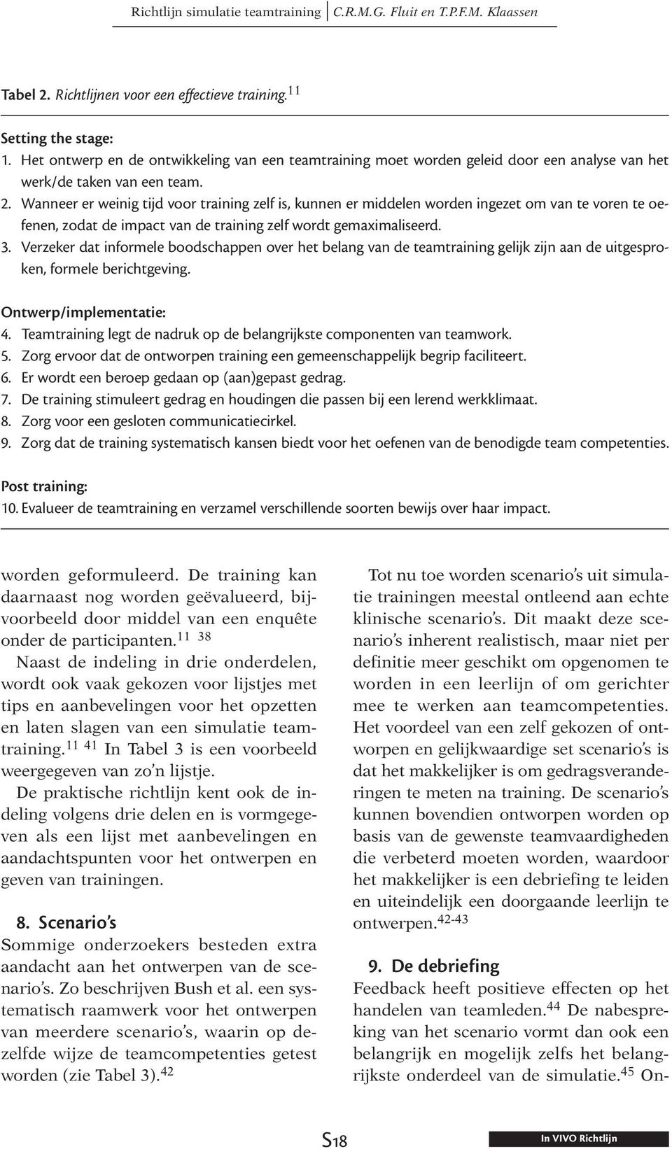 Verzeker dat informele boodschappen over het belang van de teamtraining gelijk zijn aan de uitgesproken, formele berichtgeving. Ontwerp/implementatie: 4.