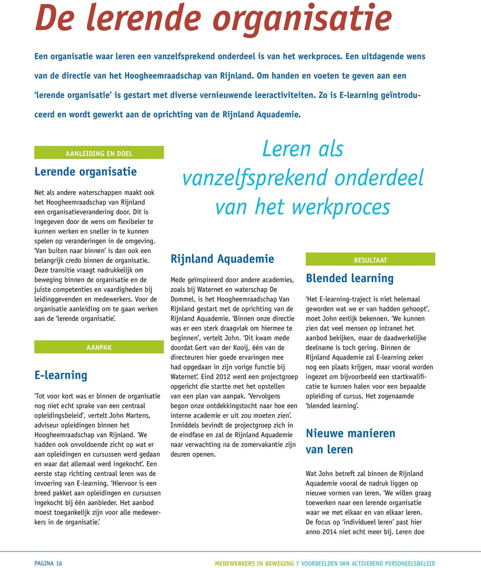 Zo is E-learning geïntroduceerd en wordt gewerkt aan de oprichting van de Rijnland Aquademie.