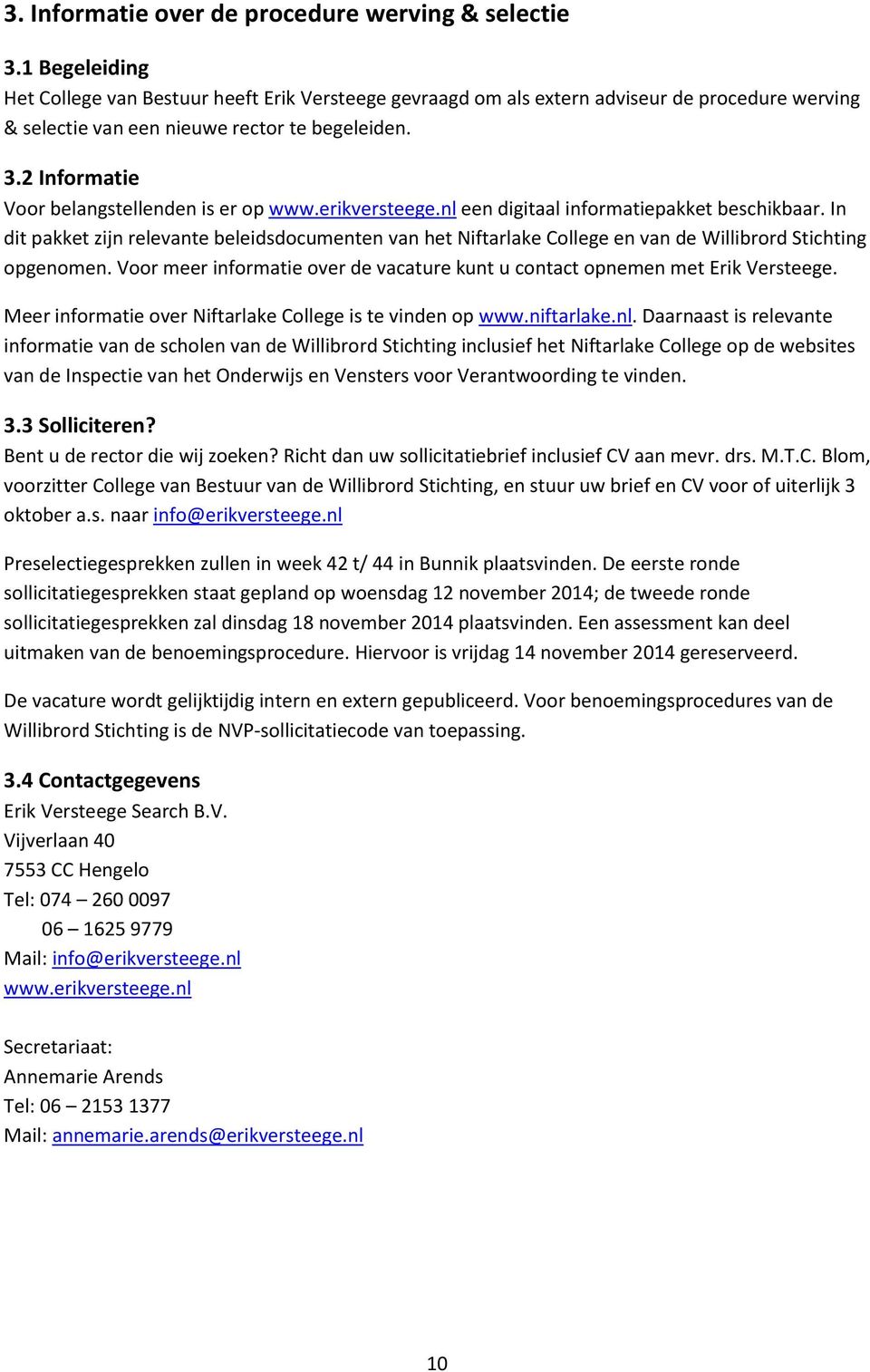 2 Informatie Voor belangstellenden is er op www.erikversteege.nl een digitaal informatiepakket beschikbaar.