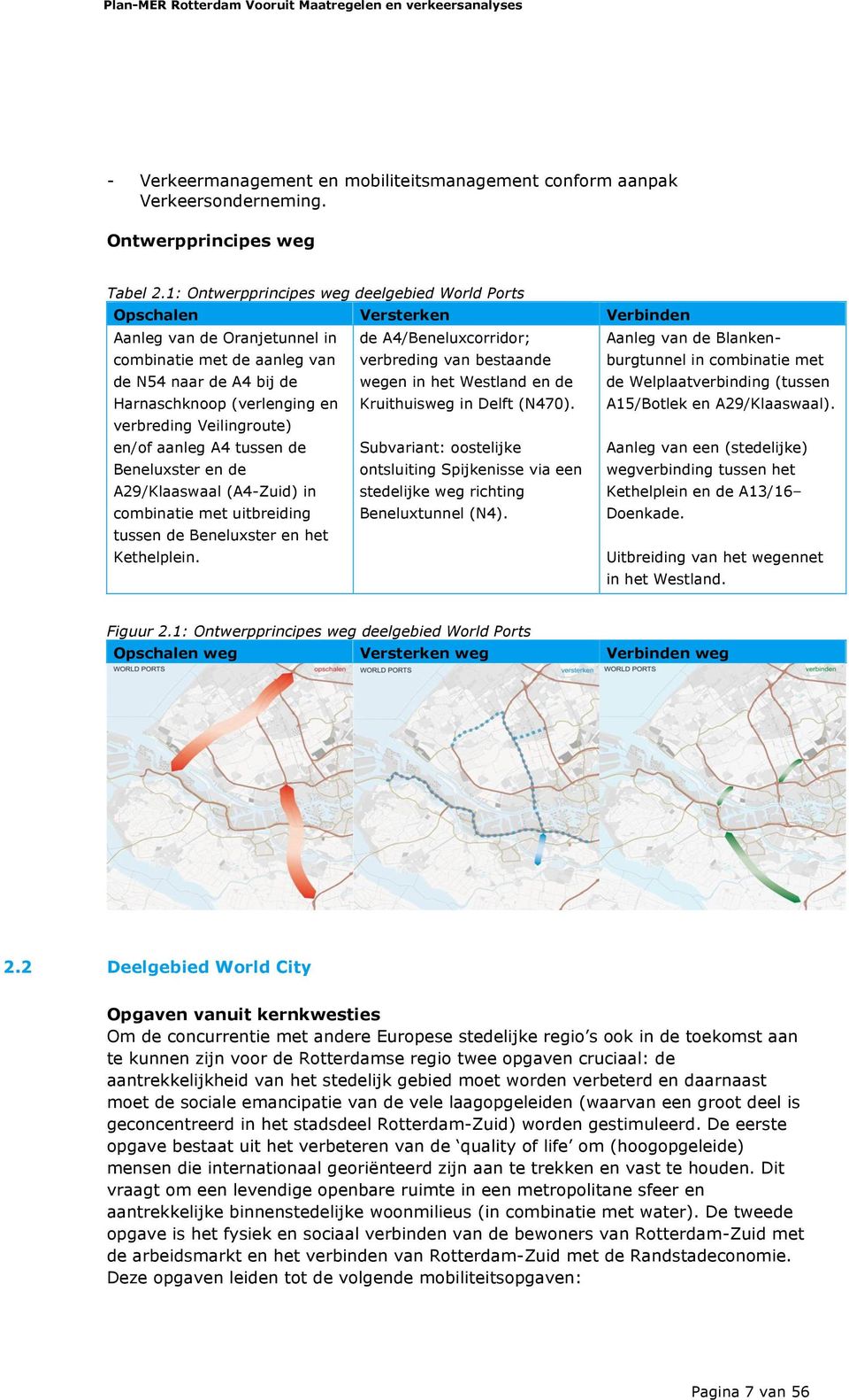 verbreding Veilingroute) en/of aanleg A4 tussen de Beneluxster en de A29/Klaaswaal (A4-Zuid) in combinatie met uitbreiding tussen de Beneluxster en het Kethelplein.