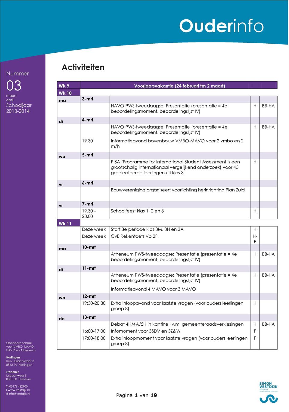 30 Informatieavond bovenbouw VMBO-MAVO voor 2 vmbo en 2 m/h wo 5-mrt PISA (Programme for International Student Assessment is een grootschalig internationaal vergelijkend onderzoek) voor 45