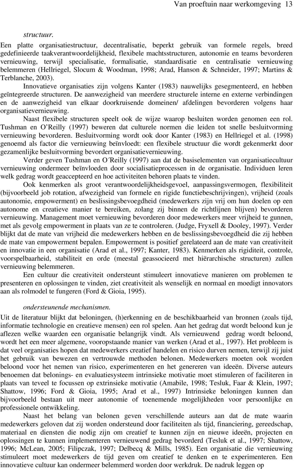 vernieuwing, terwijl specialisatie, formalisatie, standaardisatie en centralisatie vernieuwing belemmeren (Hellriegel, Slocum & Woodman, 1998; Arad, Hanson & Schneider, 1997; Martins & Terblanche,