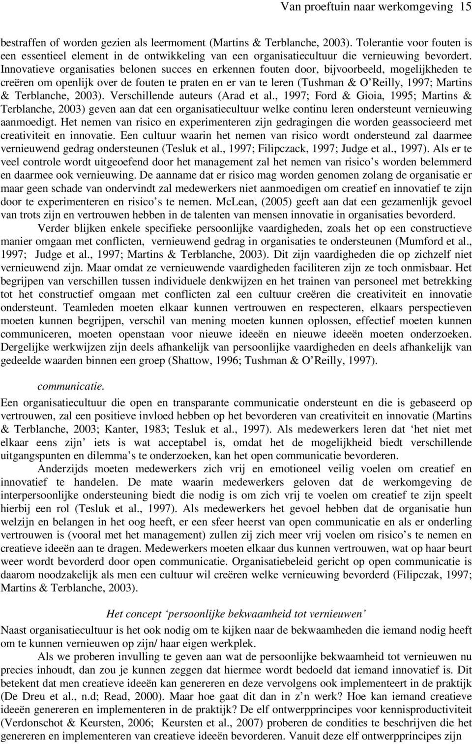 Innovatieve organisaties belonen succes en erkennen fouten door, bijvoorbeeld, mogelijkheden te creëren om openlijk over de fouten te praten en er van te leren (Tushman & O Reilly, 1997; Martins &