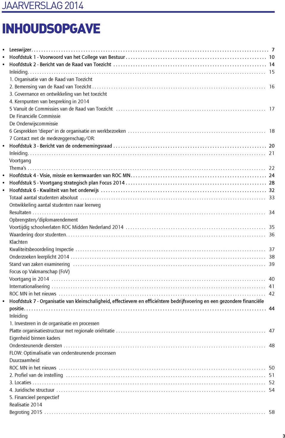 Organisatie van de Raad van Toezicht 2. Bemensing van de Raad van Toezicht......................................................................... 16 3. Governance en ontwikkeling van het toezicht 4.