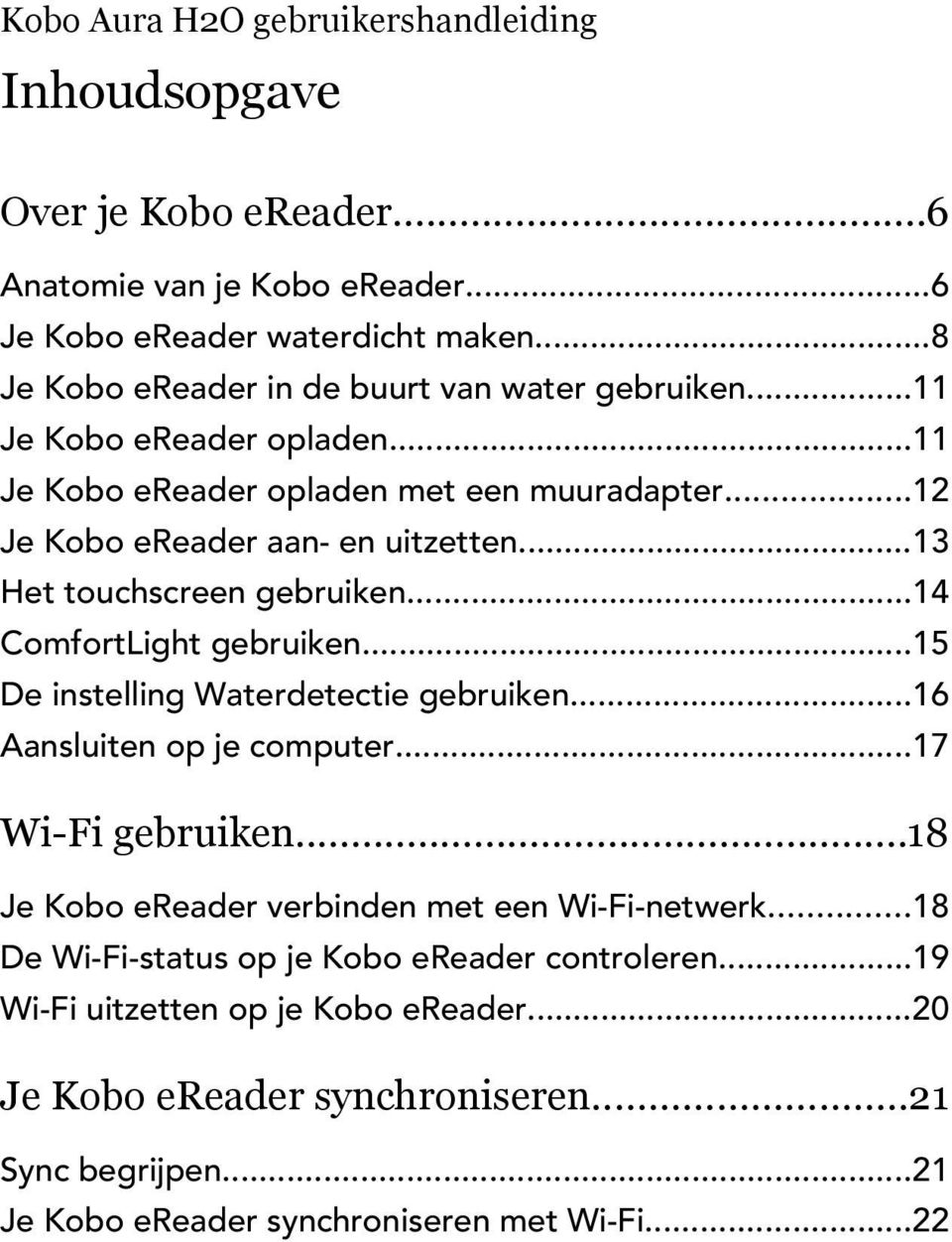 ..13 Het touchscreen gebruiken...14 ComfortLight gebruiken...15 De instelling Waterdetectie gebruiken...16 Aansluiten op je computer...17 Wi-Fi gebruiken.