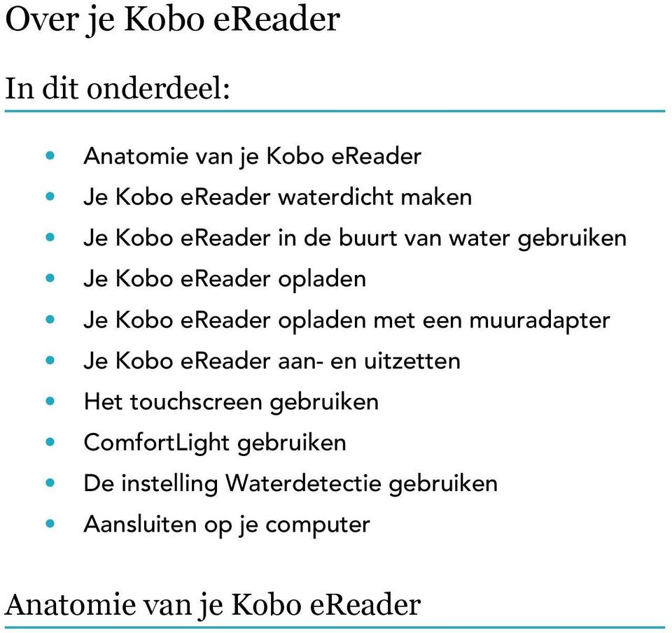 opladen met een muuradapter Je Kobo ereader aan- en uitzetten Het touchscreen gebruiken