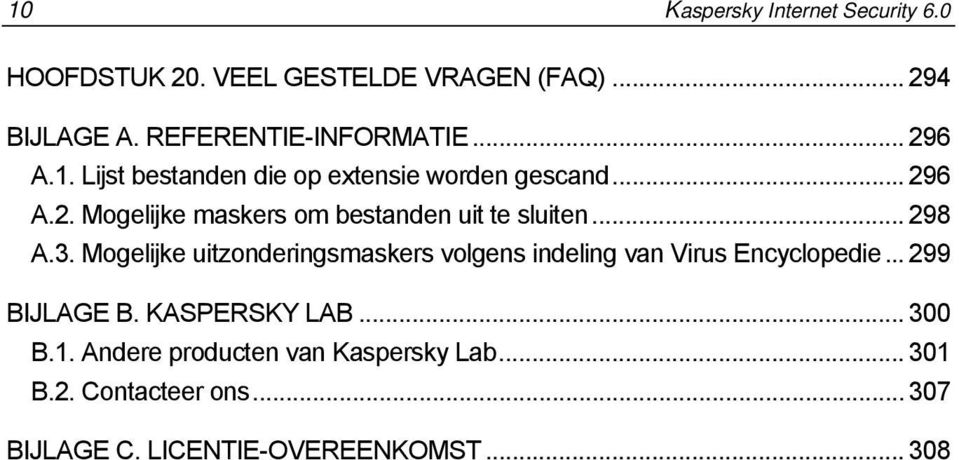 .. 298 A.3. Mogelijke uitzonderingsmaskers volgens indeling van Virus Encyclopedie... 299 BIJLAGE B. KASPERSKY LAB.