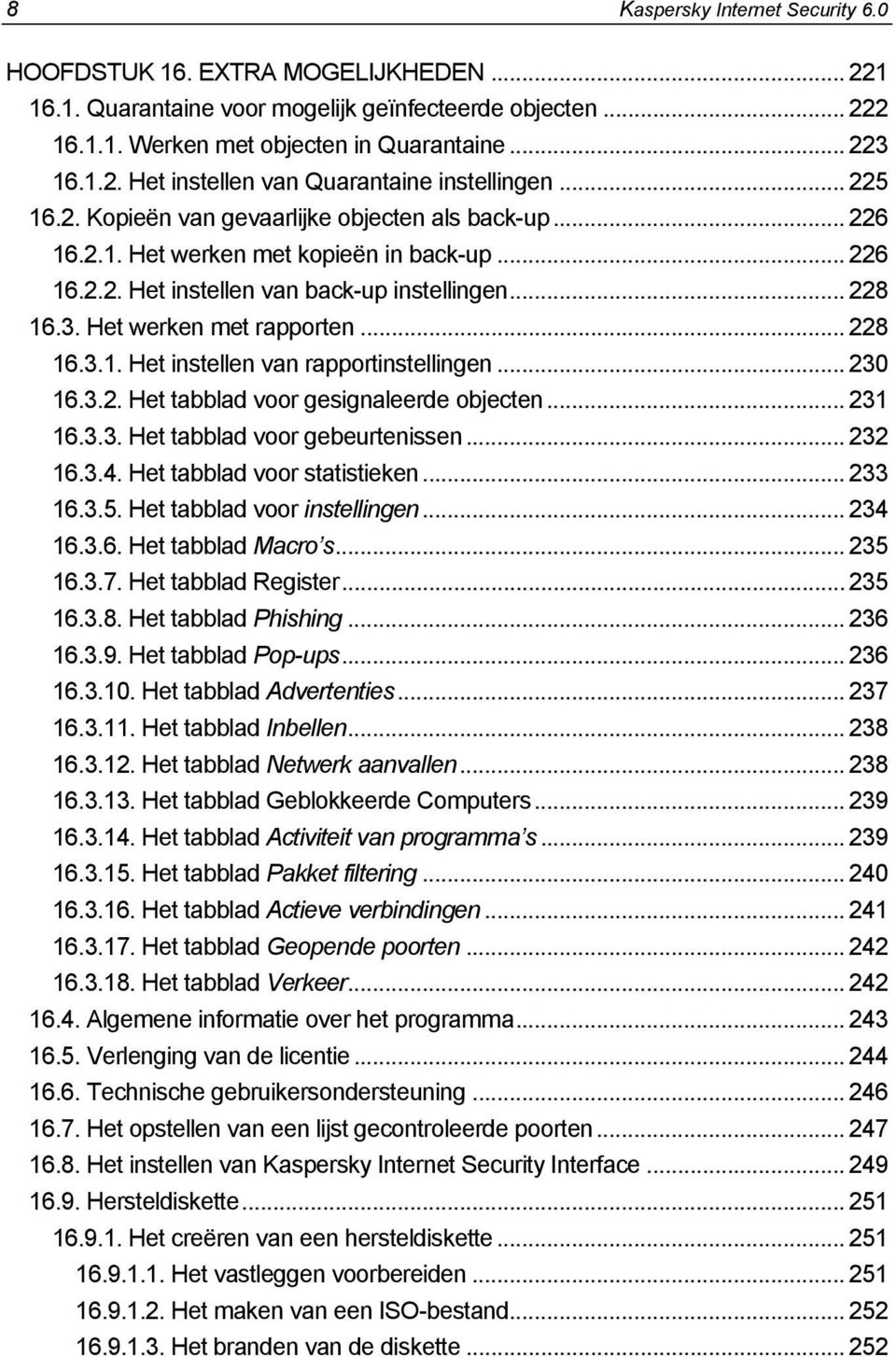 .. 228 16.3.1. Het instellen van rapportinstellingen... 230 16.3.2. Het tabblad voor gesignaleerde objecten... 231 16.3.3. Het tabblad voor gebeurtenissen... 232 16.3.4. Het tabblad voor statistieken.