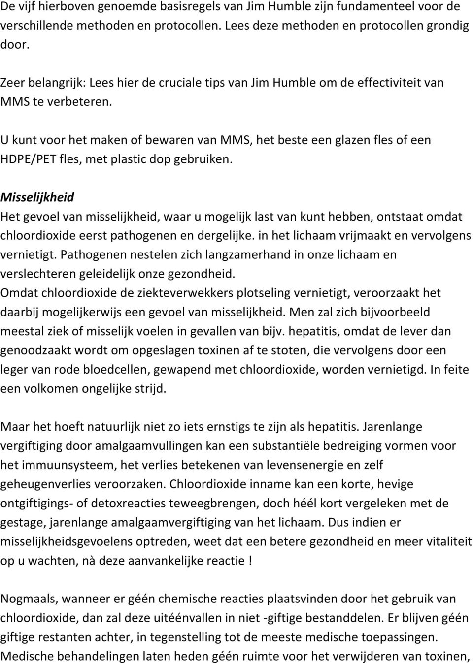 U kunt voor het maken of bewaren van MMS, het beste een glazen fles of een HDPE/PET fles, met plastic dop gebruiken.