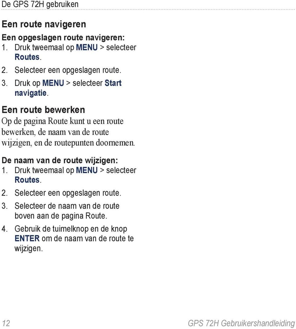 Een route bewerken Op de pagina Route kunt u een route bewerken, de naam van de route wijzigen, en de routepunten doornemen.