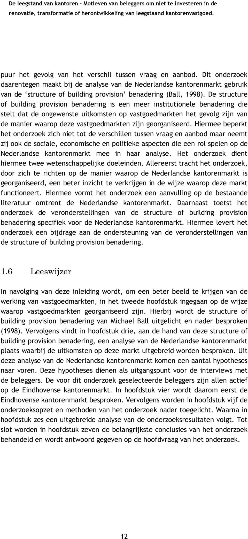 De structure of building provision benadering is een meer institutionele benadering die stelt dat de ongewenste uitkomsten op vastgoedmarkten het gevolg zijn van de manier waarop deze vastgoedmarkten