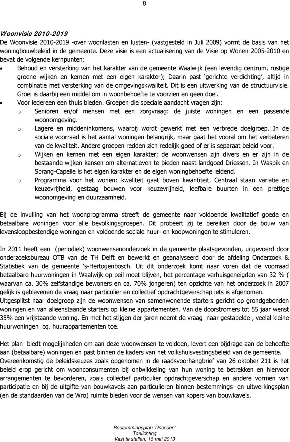 wijken en kernen met een eigen karakter); Daarin past gerichte verdichting, altijd in combinatie met versterking van de omgevingskwaliteit. Dit is een uitwerking van de structuurvisie.