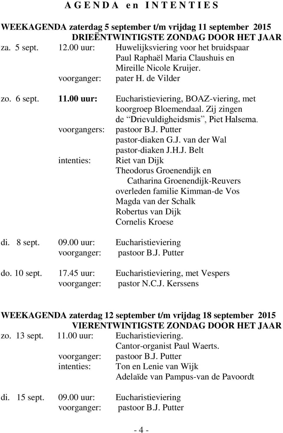 00 uur: Eucharistieviering, BOAZ-viering, met koorgroep Bloemendaal. Zij zingen de Drievuldigheidsmis, Piet Halsema. voorgangers: pastoor B.J.