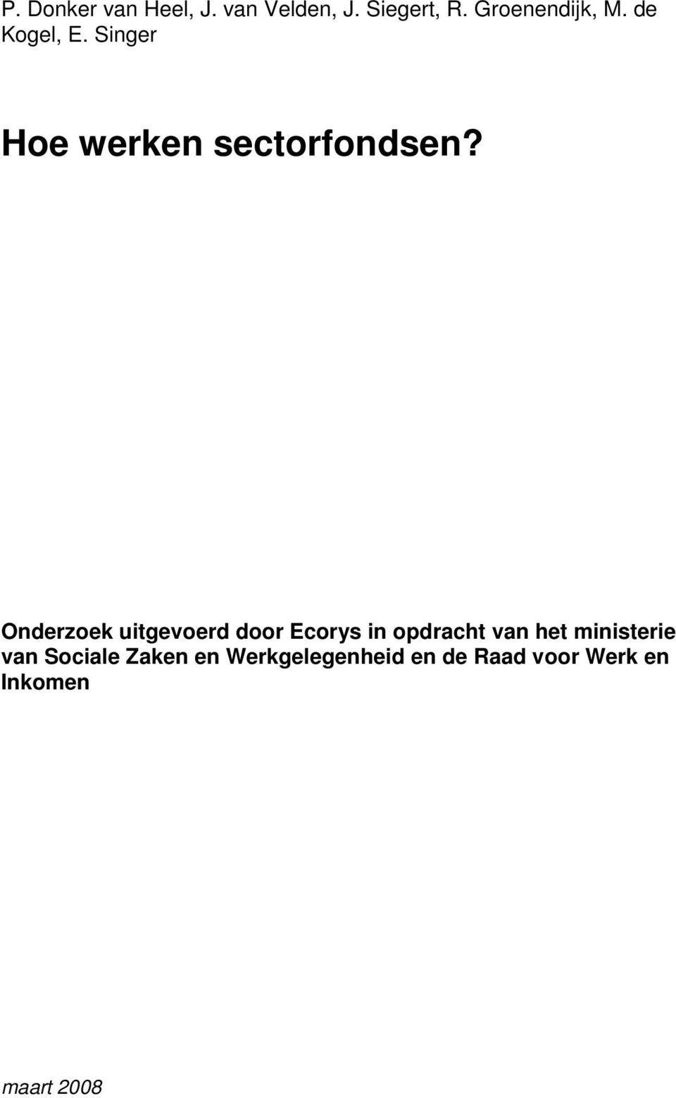 voor het stimuleren van de werkgelegenheid, moderne arbeidsrelaties en een activerende sociale zekerheid. SZW ontwikkelt beleid dat goed uitvoerbaar en controleerbaar is.