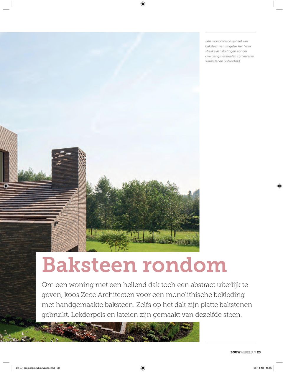 Baksteen rondom Om een woning met een hellend dak toch een abstract uiterlijk te geven, koos Zecc Architecten voor een