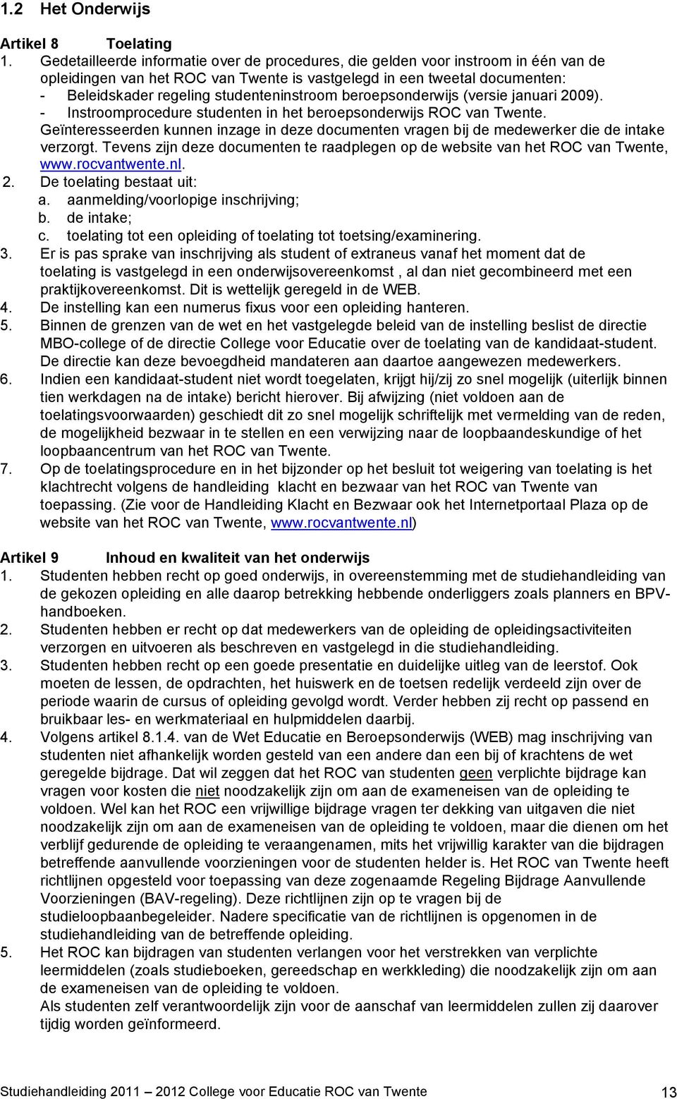 studenteninstroom beroepsonderwijs (versie januari 2009). - Instroomprocedure studenten in het beroepsonderwijs ROC van Twente.