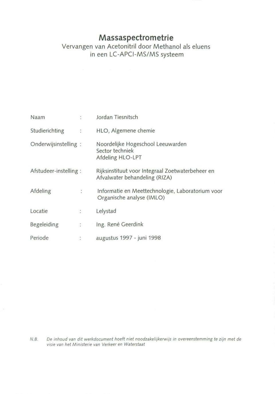 behandeling (RIZA) Afdeling : Informatie en Meettechnologie, Lab( Organische analyse (IMLO) Locatie : Lelystad Begeleiding : Ing.