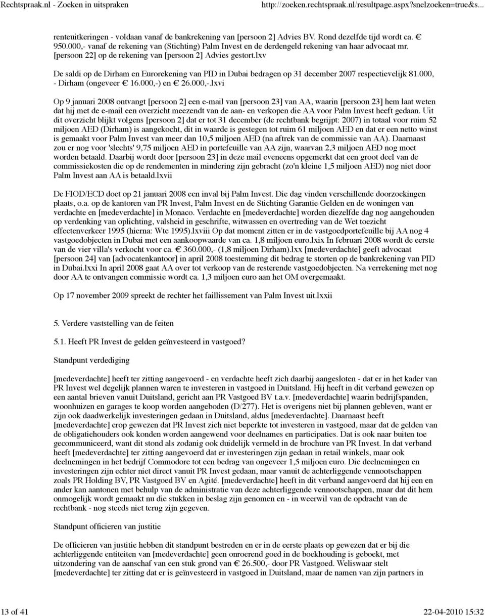 lxv De saldi op de Dirham en Eurorekening van PID in Dubai bedragen op 31 december 2007 respectievelijk 81.000, - Dirham (ongeveer 16.000,-)