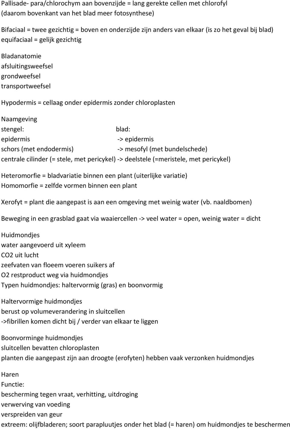 blad: epidermis -> epidermis schors (met endodermis) -> mesofyl (met bundelschede) centrale cilinder (= stele, met pericykel) -> deelstele (=meristele, met pericykel) Heteromorfie = bladvariatie