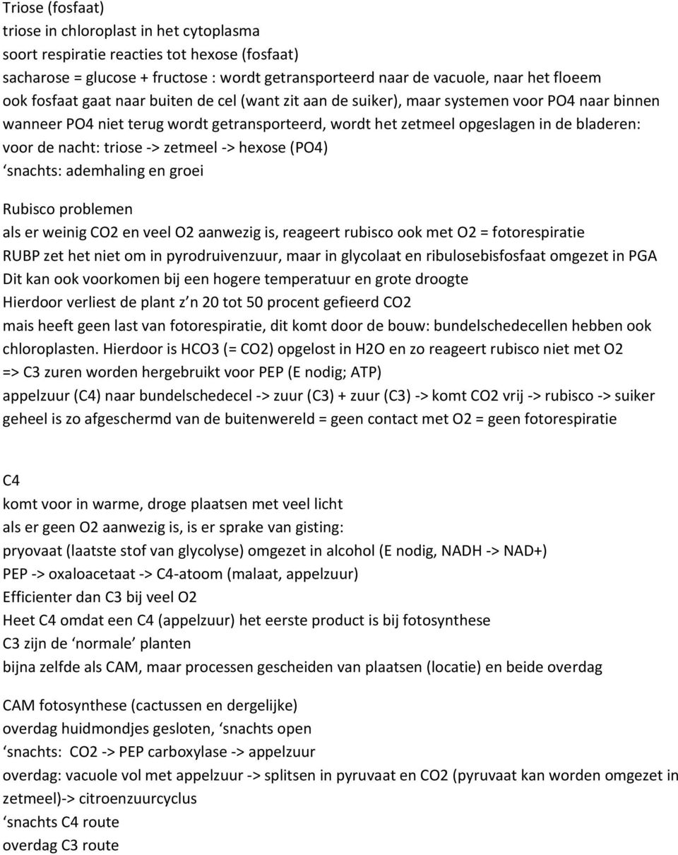 triose -> zetmeel -> hexose (PO4) snachts: ademhaling en groei Rubisco problemen als er weinig CO2 en veel O2 aanwezig is, reageert rubisco ook met O2 = fotorespiratie RUBP zet het niet om in