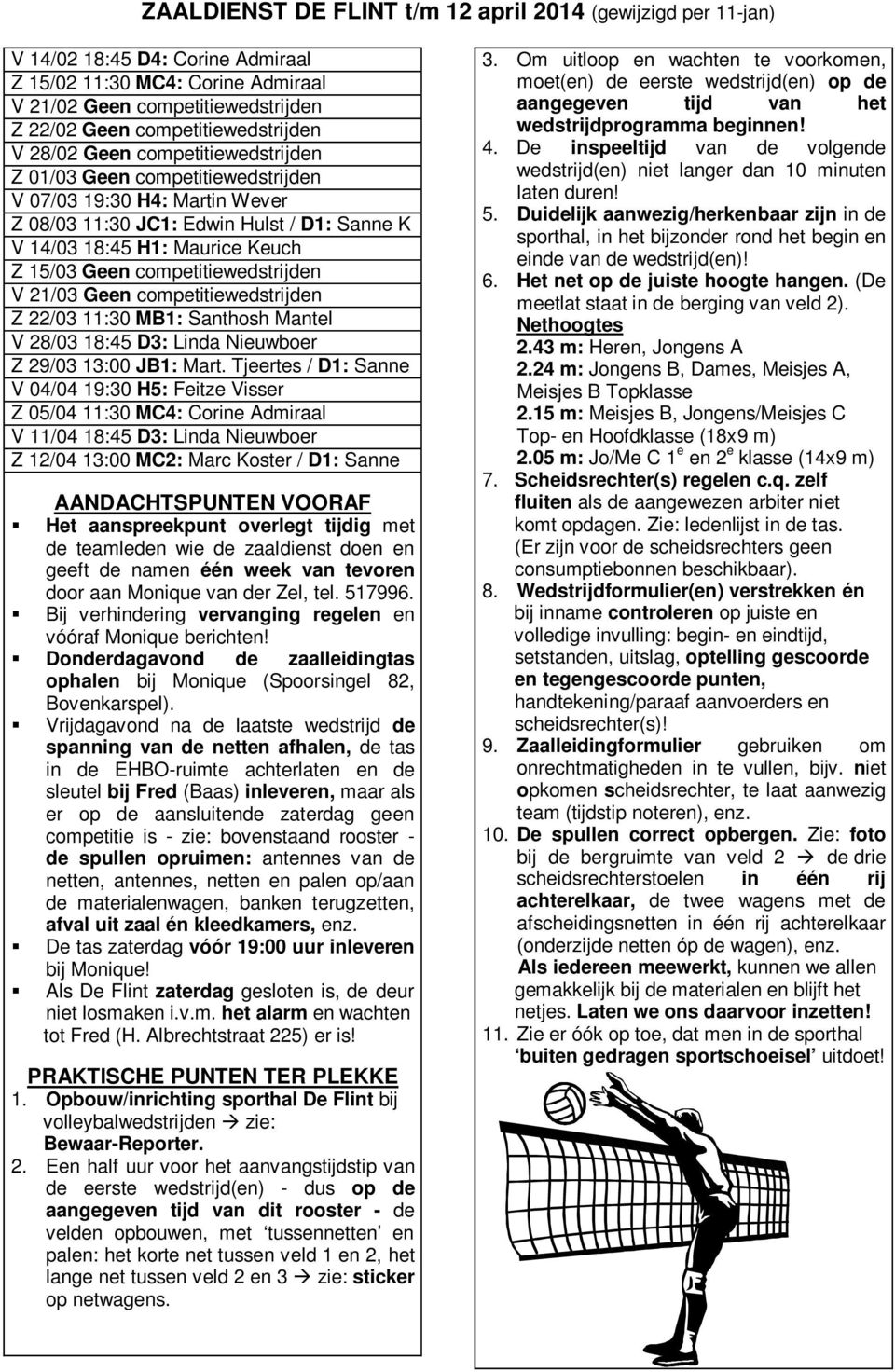 competitiewedstrijden V 21/03 Geen competitiewedstrijden Z 22/03 11:30 MB1: Santhosh Mantel V 28/03 18:45 D3: Linda Nieuwboer Z 29/03 13:00 JB1: Mart.