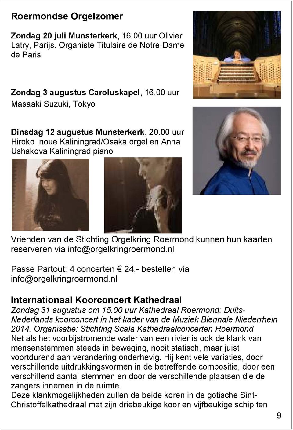 00 uur Hiroko Inoue Kaliningrad/Osaka orgel en Anna Ushakova Kaliningrad piano Vrienden van de Stichting Orgelkring Roermond kunnen hun kaarten reserveren via info@orgelkringroermond.
