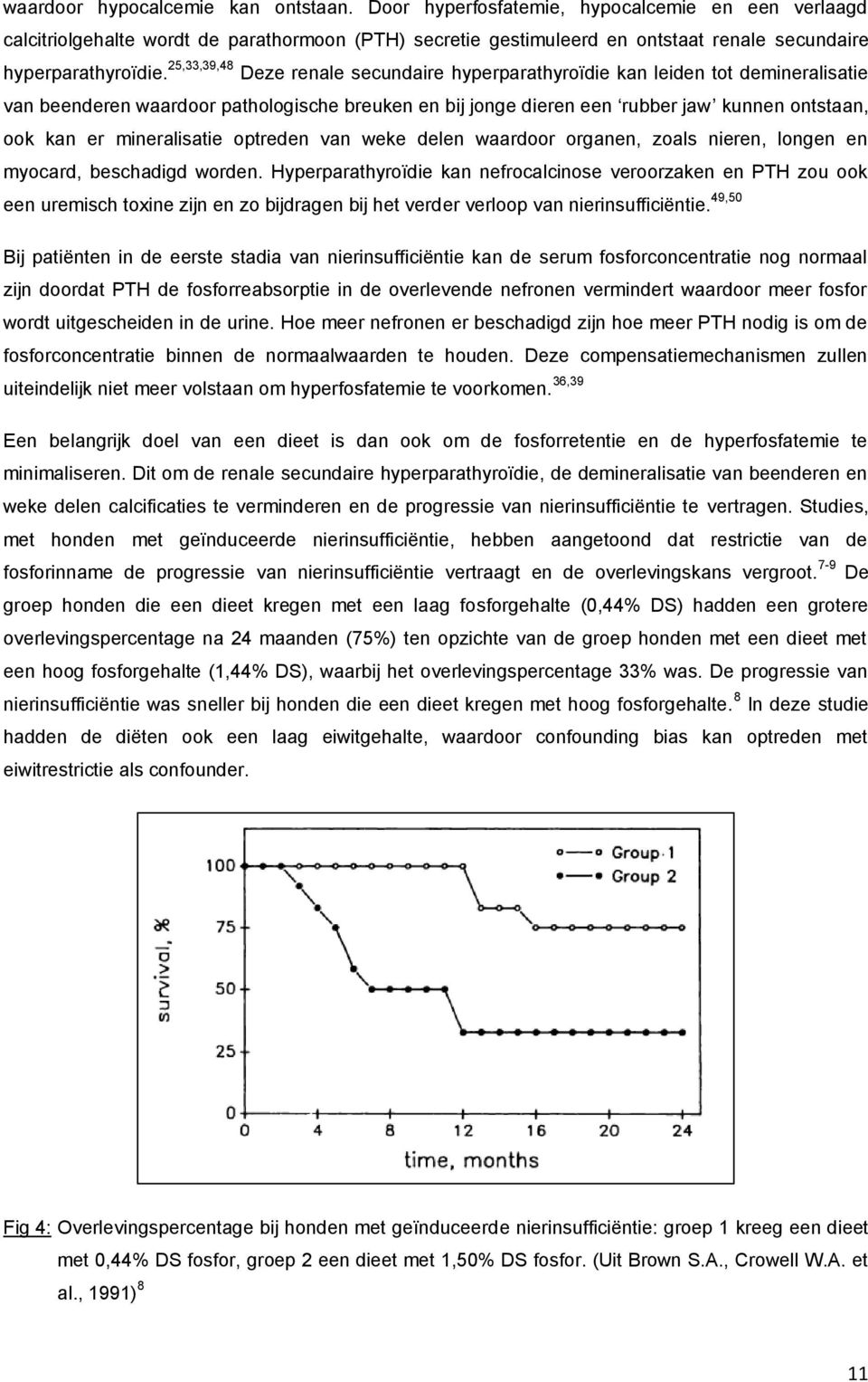 25,33,39,48 Deze renale secundaire hyperparathyroïdie kan leiden tot demineralisatie van beenderen waardoor pathologische breuken en bij jonge dieren een rubber jaw kunnen ontstaan, ook kan er