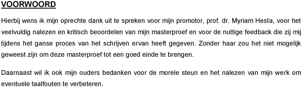 tijdens het ganse proces van het schrijven ervan heeft gegeven.