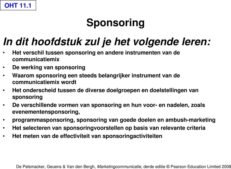 sponsoring Waarom sponsoring een steeds belangrijker instrument van de communicatiemix wordt Het onderscheid tussen de diverse doelgroepen en