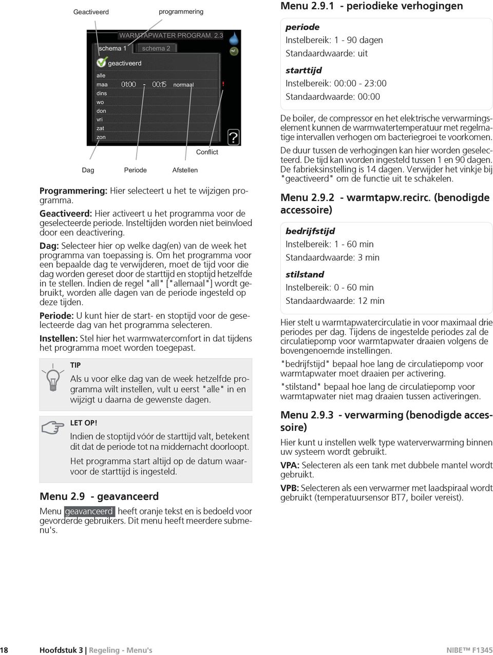 Om het programma voor een bepaalde dag te verwijderen, moet de tijd voor die dag worden gereset door de starttijd en stoptijd hetzelfde in te stellen.