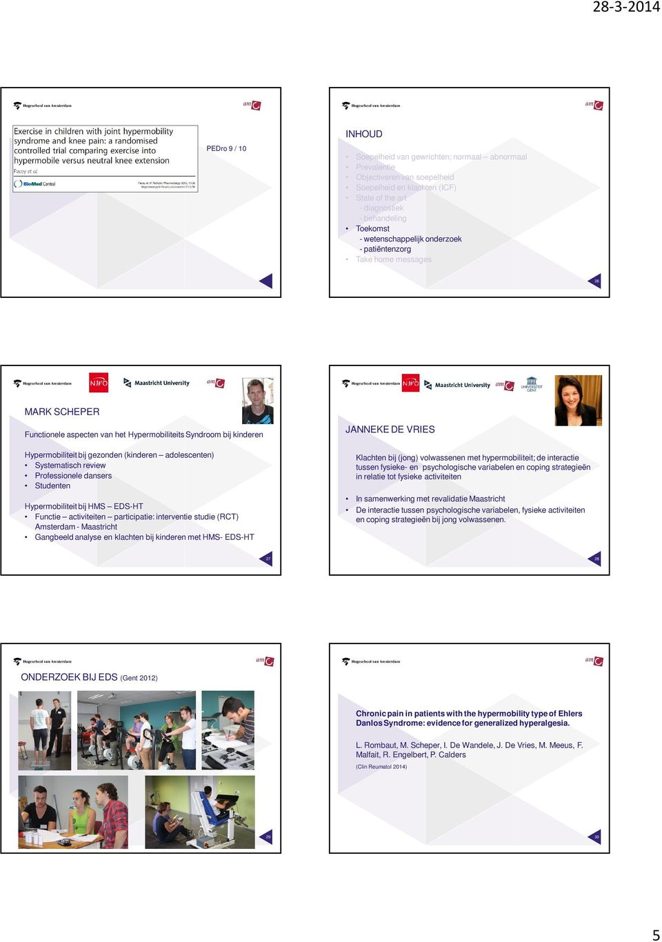 activiteiten participatie: interventie studie (RCT) Amsterdam - Maastricht Gangbeeld analyse en klachten bij kinderen met HMS- EDS-HT JANNEKE DE VRIES Klachten bij (jong) volwassenen met