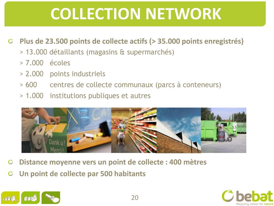 000 points industriels > 600 centres de collecte communaux (parcs à conteneurs) > 1.