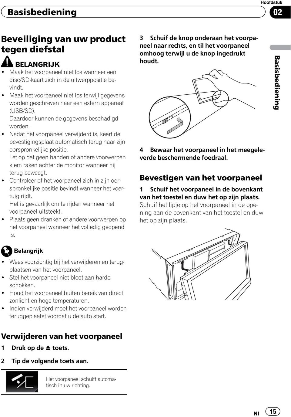 ! Nadat het voorpaneel verwijderd is, keert de bevestigingsplaat automatisch terug naar zijn oorspronkelijke positie.