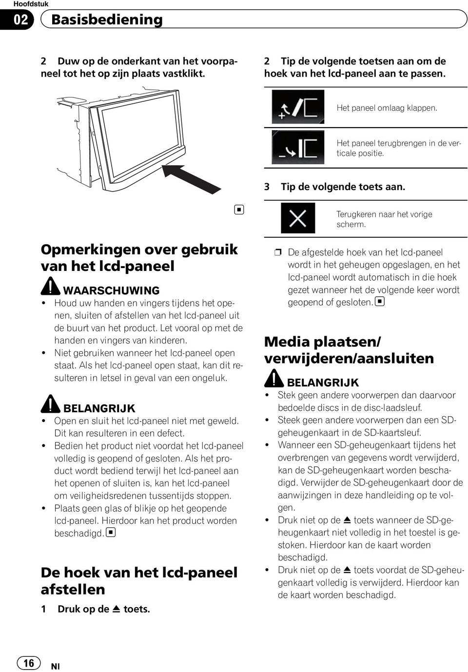 Houd uw handen en vingers tijdens het openen, sluiten of afstellen van het lcd-paneel uit de buurt van het product. Let vooral op met de handen en vingers van kinderen.