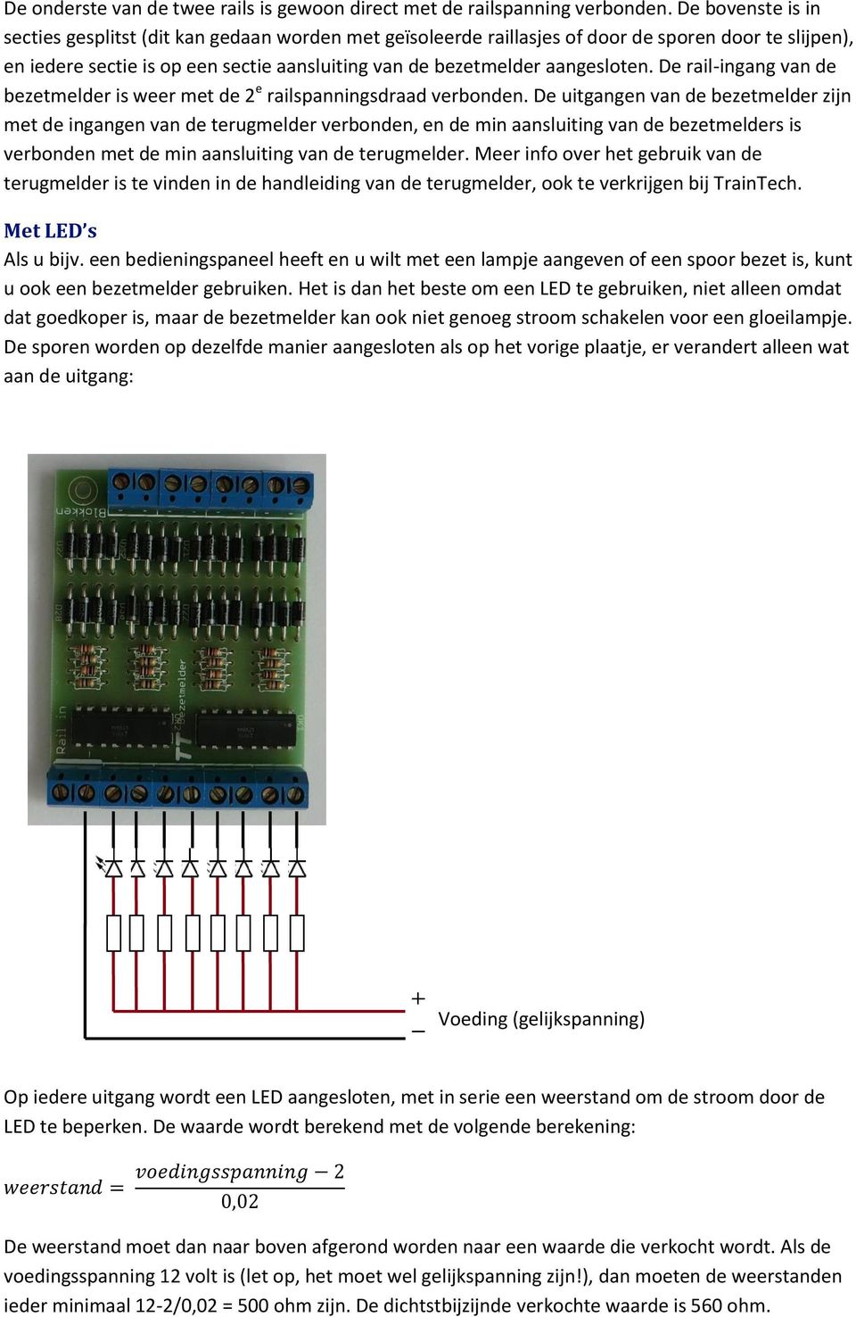 De rail-ingang van de bezetmelder is weer met de 2 e railspanningsdraad verbonden.