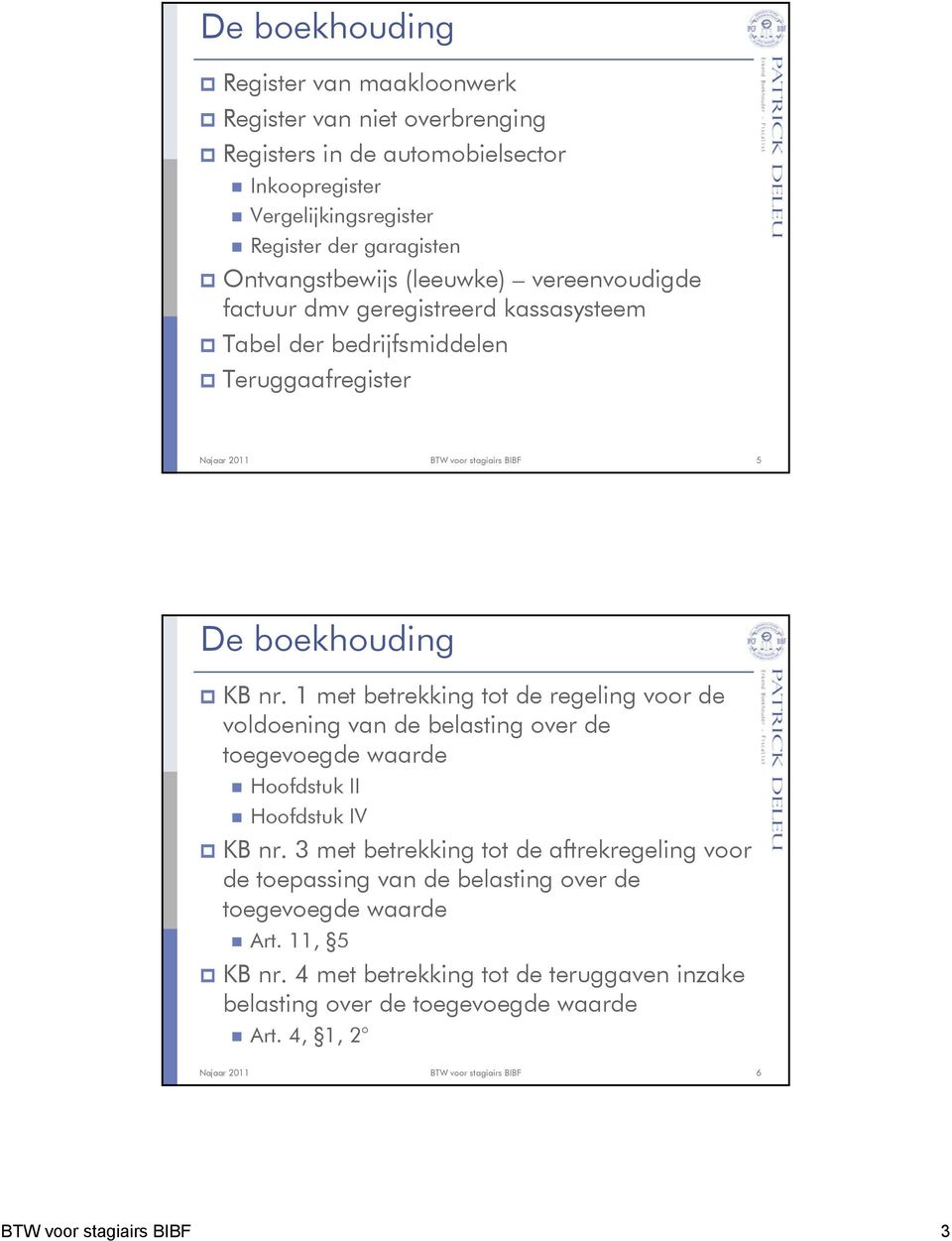 1 met betrekking tot de regeling voor de voldoening van de belasting over de toegevoegde waarde Hoofdstuk II Hoofdstuk IV KB nr.