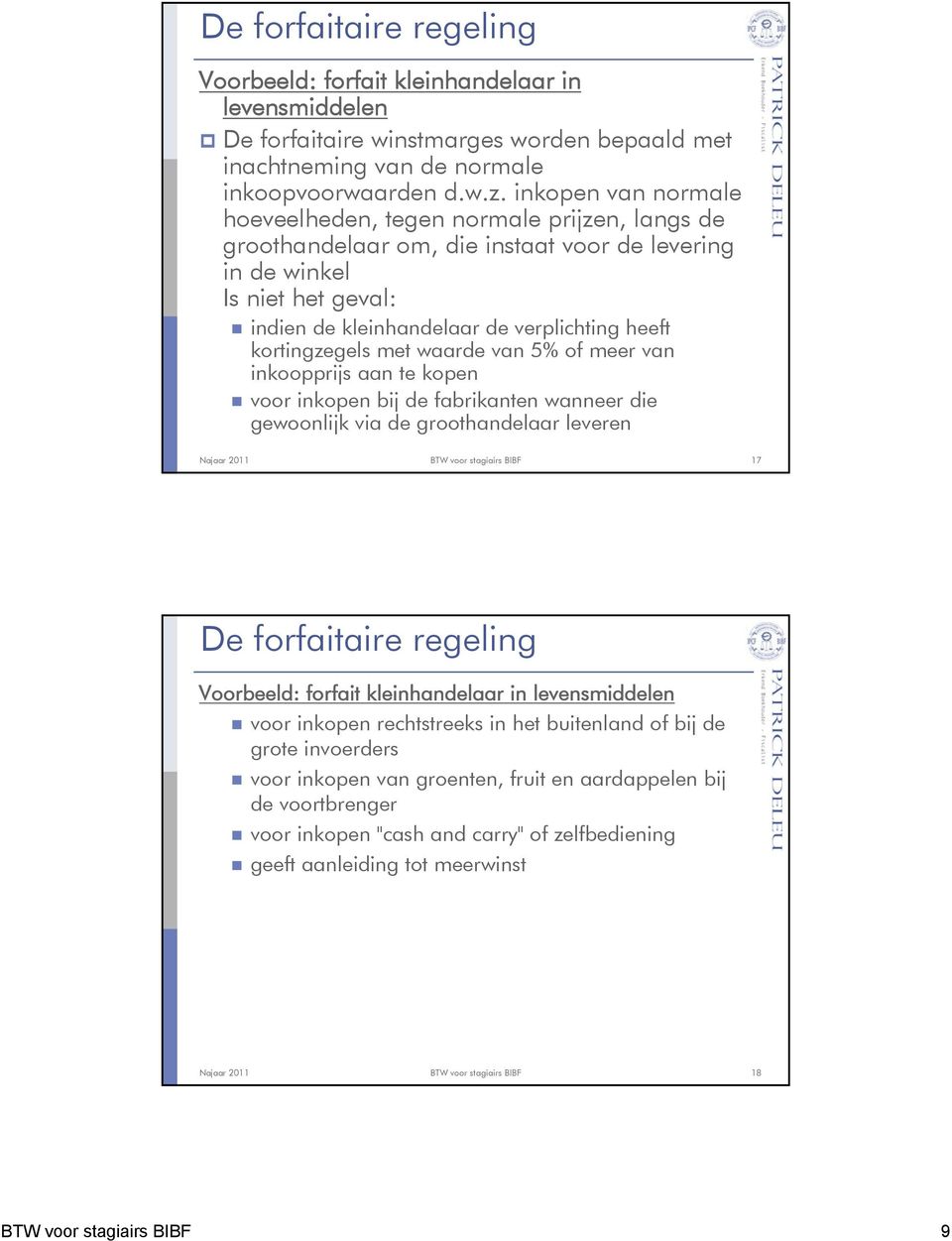 kortingzegels met waarde van 5% of meer van inkoopprijs aan te kopen voor inkopen bij de fabrikanten wanneer die gewoonlijk via de groothandelaar leveren 17 De forfaitaire regeling Voorbeeld: forfait