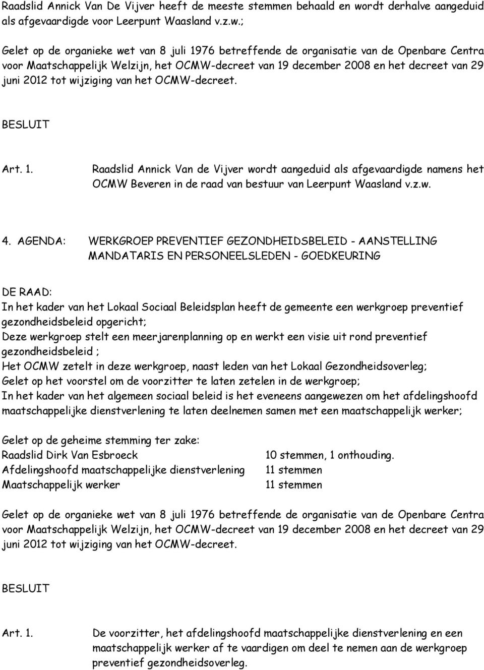 ; voor Maatschappelijk Welzijn, het OCMW-decreet van 19 december 2008 en het decreet van 29 juni 2012 tot wijziging van het OCMW-decreet.