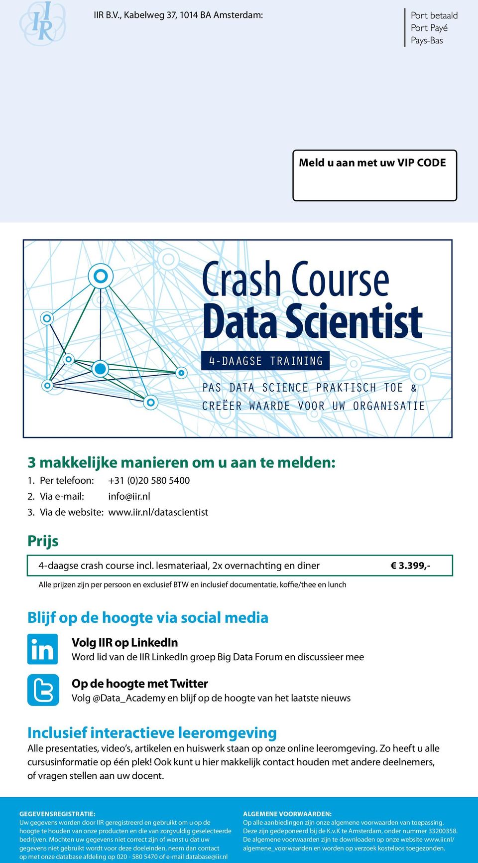 u aan te melden: 1. Per telefoon: +31 (0)20 580 5400 2. Via e-mail: info@iir.nl 3. Via de website: Prijs 4-daagse crash course incl. lesmateriaal, 2x overnachting en diner 3.