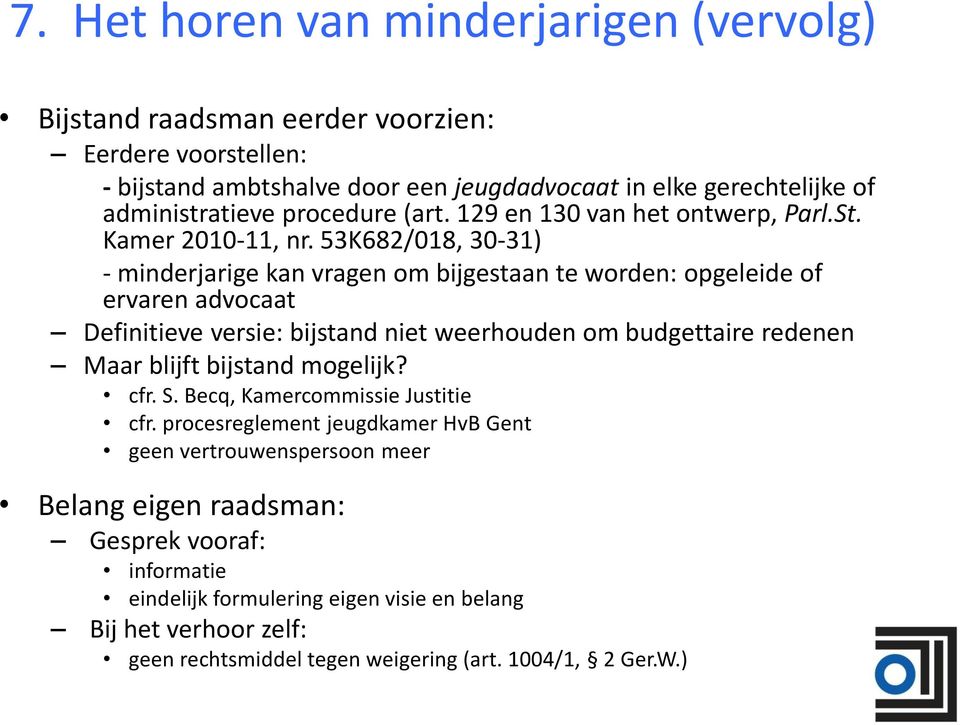 53K682/018, 30-31) - minderjarige kan vragen om bijgestaan te worden: opgeleide of ervaren advocaat Definitieve versie: bijstand niet weerhouden om budgettaire redenen Maar blijft