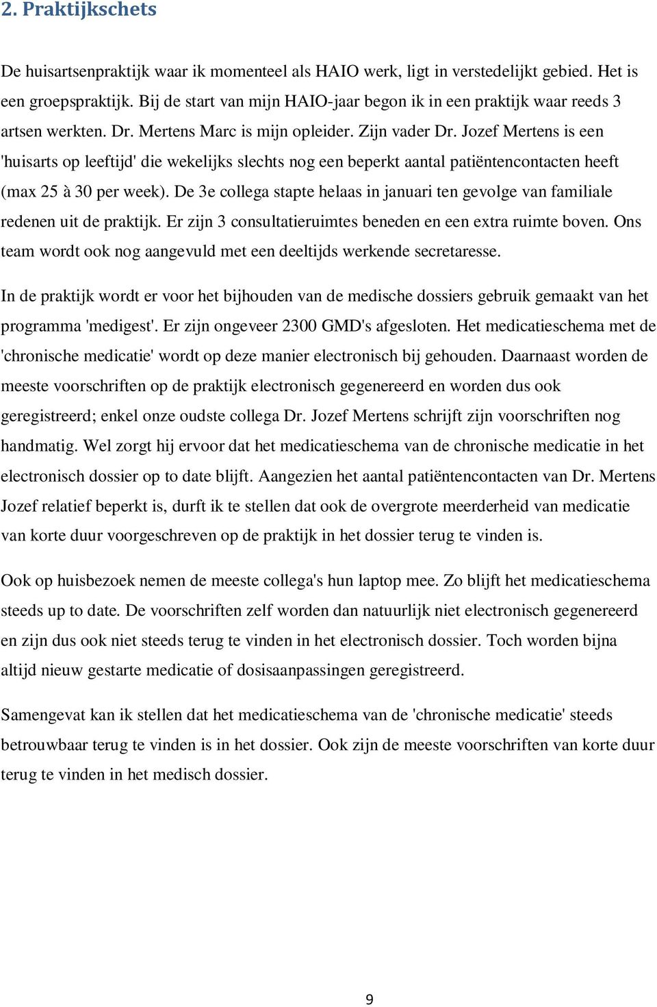 Jozef Mertens is een 'huisarts op leeftijd' die wekelijks slechts nog een beperkt aantal patiëntencontacten heeft (max 25 à 30 per week).