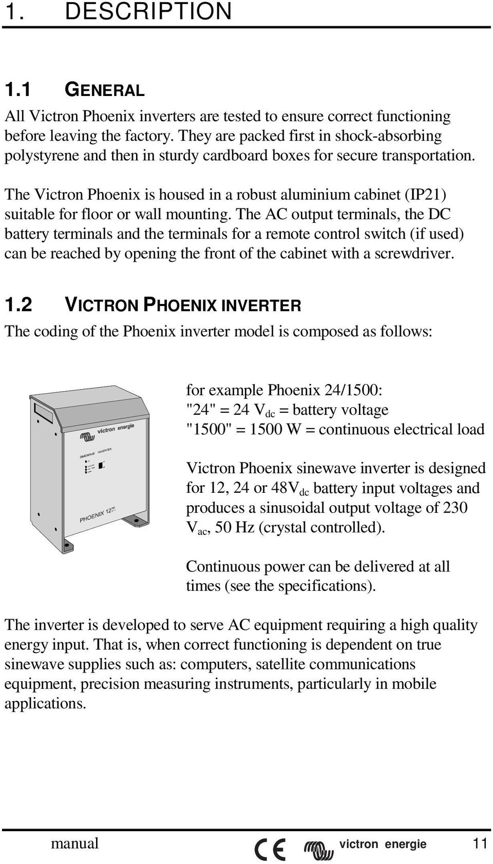 The Victron Phoenix is housed in a robust aluminium cabinet (IP21) suitable for floor or wall mounting.