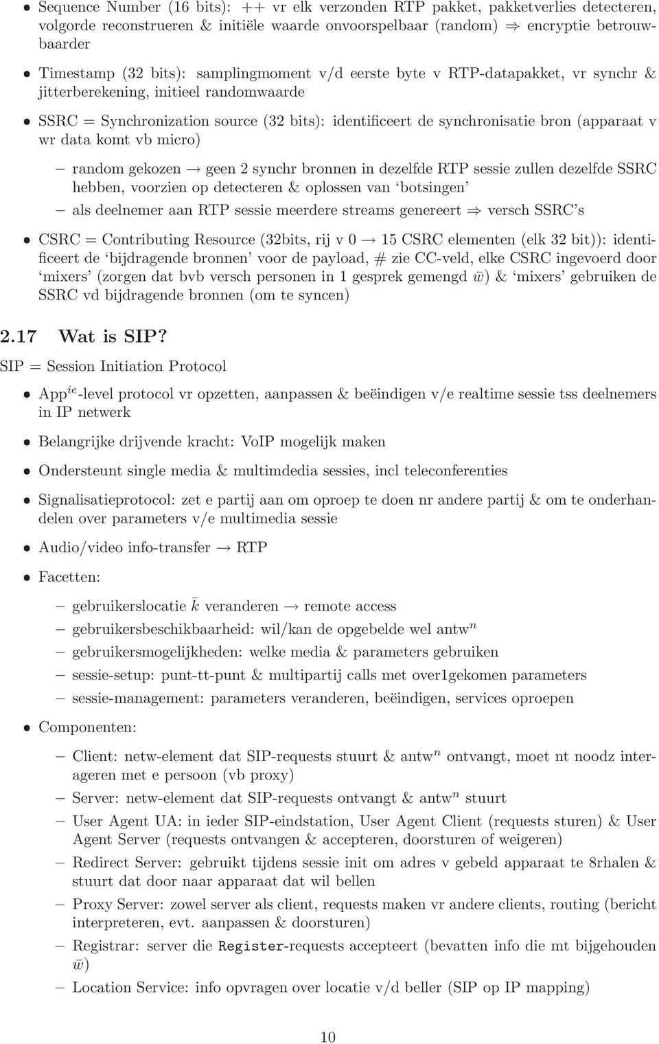 komt vb micro) random gekozen geen 2 synchr bronnen in dezelfde RTP sessie zullen dezelfde SSRC hebben, voorzien op detecteren & oplossen van botsingen als deelnemer aan RTP sessie meerdere streams