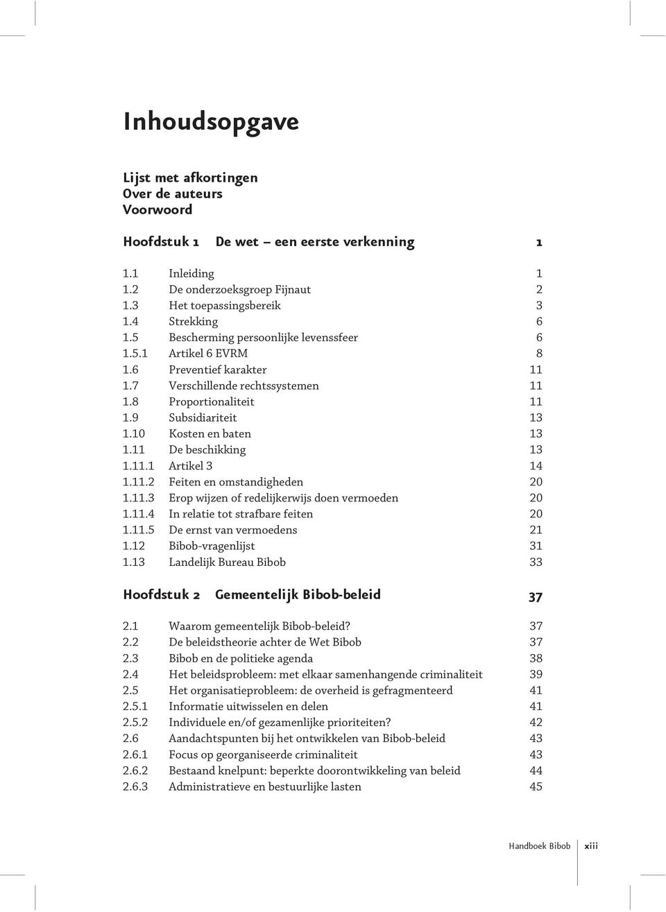 Subsidiariteit Kosten en baten De beschikking Artikel 3 Feiten en omstandigheden Erop wijzen of redelijkerwijs doen vermoeden In relatie tot strafbare feiten De ernst van vermoedens Bibob-vragenlijst