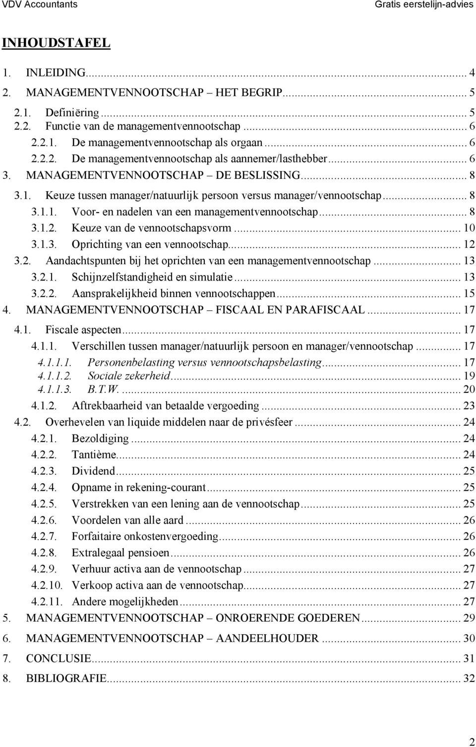 Keuze van de vennootschapsvorm... 10 3.1.3. Oprichting van een vennootschap... 12 3.2. Aandachtspunten bij het oprichten van een managementvennootschap... 13 3.2.1. Schijnzelfstandigheid en simulatie.