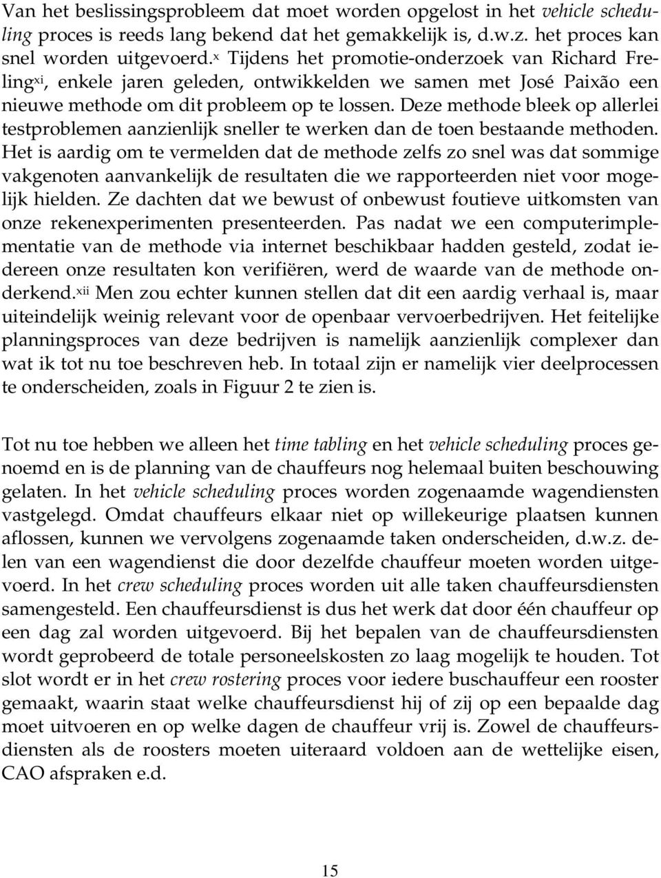 Deze methode bleek op allerlei testproblemen aanzienlijk sneller te werken dan de toen bestaande methoden.